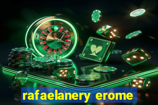 rafaelanery erome